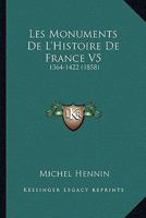 Les Monuments De L'Histoire De France V5: 1364-1422 (1858) 1160174431 Book Cover