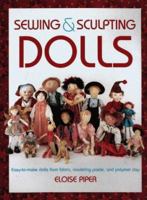 Sewing & Sculpting Dolls: Easy-To-Make Dolls from Fabric, Modeling Paste, and Polymer Clay 0801988721 Book Cover