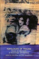 Topologies of Trauma: Essays on the Limit of Knowledge and Memory (Contemporary Theory) 1892746972 Book Cover