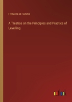 A Treatise on the Principles and Practice of Levelling 3385227232 Book Cover