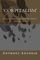 'Corpitalism': Politics, Politicians and 'the Others' Volume Two 1517148200 Book Cover