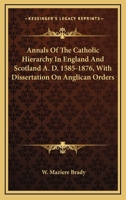 Annals of the Catholic hierarchy in England and Scotland, A.D. 1585-1876; with dissertation on Anglican orders ... 1346261717 Book Cover