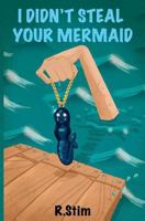 I Didn't Steal Your Mermaid 1480265047 Book Cover