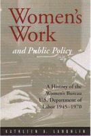Women's Work and Public Policy: A History of the Women's Bureau, U.S. Department of Labor, 1945-1970 1555534449 Book Cover
