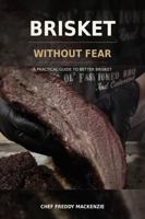 Brisket Without Fear: A Practical Guide to Better Brisket B0HG3C4X58 Book Cover
