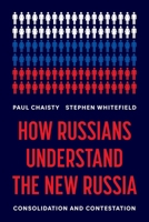 How Russians Understand the New Russia: Consolidation and Contestation 0691258643 Book Cover