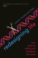 Redesigning Life: How genome editing will transform the world 0198766823 Book Cover