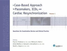 A Case-Based Approach to Pacemakers, ICDs, and Cardiac Resynchronization, Volume 1: Questions for Examination Review and Clinical Practice 1935395815 Book Cover