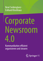 Corporate Newsroom 4.0: Kommunikation effizient organisieren und steuern (German Edition) 3658484373 Book Cover