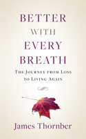 Better with Every Breath: The Journey from Loss to Living Again 1954533063 Book Cover