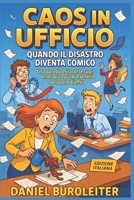 Caos in Ufficio: Quando il Disastro Diventa Comico: Una parodia esilarante sugli errori più assurdi e le follie del lavoro d'ufficio (Office Know-How: ... One Disaster at a Time) (Italian Edition) B0H2H37MX4 Book Cover