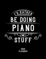 I'd Rather Be Doing Piano Stuff 2020 Planner: Piano Fan 2020 Planner, Funny Design, 2020 Planner for Piano Lover, Christmas Gift for Piano Lover 167853725X Book Cover