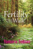 Fertility Walk: A Fertility Nurse's Guide Along Your Journey 1682223213 Book Cover