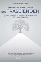 Empresas Familiares que Trascienden: ¿Cómo proteger tu Empresa, tu Patrimonio y la Unión Familiar? (Spanish Edition) B0FCMXG3CL Book Cover