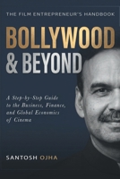 Bollywood & Beyond: A Step-by-Step Guide in the Business, Finance and Global Economics of Cinema B0H6LHK5NT Book Cover