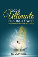 God's Ultimate Healing Power: Deliverance Through Her Truth 1734420871 Book Cover