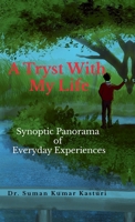 A Tryst With My Life: Synoptic Panorama of Everyday Experiences B0FH2HHWRJ Book Cover