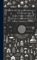 Prediche Quadresimali Postume Del P. Giacomo Lubrani Della Compagnia Di Giesú Napoletano: Parte Seconda ... (Italian Edition) 1020184515 Book Cover