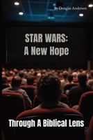STAR WARS A New Hope: Through A Biblical Lens B0F9Y8SYSR Book Cover