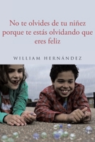 No te olvides de tu niñez porque te estás olvidando que eres feliz (Spanish Edition) 1662498659 Book Cover