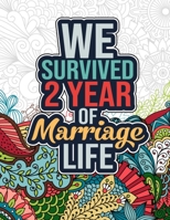 We Survived 2 Year of Marriage Life: Funny 2nd Wedding Anniversary Activity Coloring Book for Him, Her - Cool 2nd Marriage Anniversary Gift for Husban B08W6P2KZV Book Cover