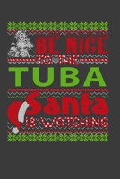 Be Nice To The Tuba Santa Is Watching: Funny Christmas Present For Tuba . Tuba Gift Journal for Writing, College Ruled Size 6 x 9, 100 Page. This Notebook featuring Christmas decorations, Santa Claus  1709933437 Book Cover