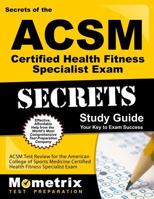 Secrets of the ACSM Certified Health Fitness Specialist Exam Study Guide: ACSM Test Review for the American College of Sports Medicine Certified ... Exam 1609710614 Book Cover