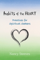 Habits of the Heart: Practices for Spiritual Seekers 1773544632 Book Cover