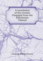 A Translation of the Treatise Chagigah From the Babylonian Talmud 1017910804 Book Cover