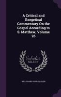 A Critical and Exegetical Commentary on the Gospel According to S. Matthew, Volume 26 1357764138 Book Cover