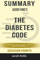 Summary: Jason Fung's The Diabetes Code: Prevent and Reverse Type 2 Diabetes Naturally 0368301257 Book Cover