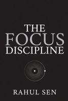 The Focus Discipline: Train Your Mind for Deep Work in a World Designed to Distract B0GSTG95GM Book Cover