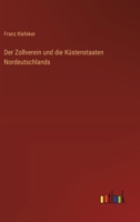 Der Zollverein und die Küstenstaaten Nordeutschlands 3368656961 Book Cover