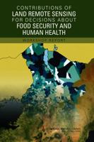 Contributions of Land Remote Sensing for Decisions About Food Security and Human Health: Workshop Report 0309102952 Book Cover