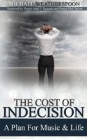 The Cost Of Indecision: A Plan For Music & Life 0990516342 Book Cover