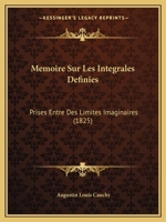 Memoire Sur Les Integrales Definies: Prises Entre Des Limites Imaginaires (1825) (French Edition) 1176143956 Book Cover