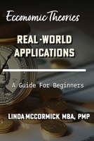 Economic Theories and Real-world Applications: Beginners and Advvanced Learners B0DXD51L2X Book Cover