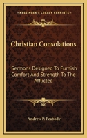 Christian Consolations. Sermons Designed to Furnish Comfort and Strength to the Afflicted 0353963119 Book Cover
