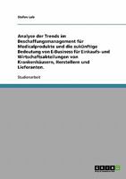 Beschaffungsmanagement f�r Medicalprodukte.Trends und Bedeutung von E-Business f�r Krankenh�user, Hersteller und Lieferanten. 3638710971 Book Cover