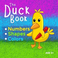 The Duck Book Numbers Shapes Colors: Learn to count numbers from 0 to 10. Learn shapes and learn colors. Suitable for Kindergarten preschool toddler child ages 2+ B08YD5SDBS Book Cover