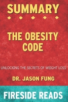 Summary of The Obesity Code: Unlocking the Secrets of Weight Loss: by Fireside Reads B08CWG46LP Book Cover