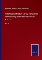 Ante-Nicene Christian Library Translations of the Writings of the Fathers down to A.D.325.: Vol. 2 3752571624 Book Cover