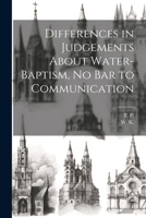 Differences in Judgements About Water-Baptism, No Bar to Communication 1021381381 Book Cover