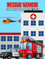 Rescue Vehicle Coloring Book for Kids: Creative, Fun and Unique Ambulance, Fire Truck, Police car Coloring Activity Book for Beginner, Toddler, Preschooler & Kids | Ages 4-8 B08ZB91CKY Book Cover