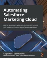 Automating Salesforce Marketing Cloud: Reap all the benefits of the SFMC platform and increase your productivity with the help of real-world examples 1803237198 Book Cover