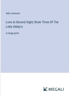 Love at Second Sight; Book Three Of The Little Ottley's: in large print 338733298X Book Cover