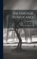 The Spiritual Significance: Or, Death As an Event in Life 102191200X Book Cover