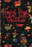 Good Days Start With Gratitude: A 30  days Guide To Cultivate An Attitude Of Gratitude: Gratitude Journal: The 30-Day Gratitude Journal A Mindful Practice for Lifetime of Happiness 1657059987 Book Cover