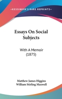 Essays On Social Subjects. With a Memoir by Sir W. Stirling Maxwell 1241089205 Book Cover