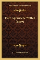 Twee Agrarische Wetten (1869) 1167744993 Book Cover